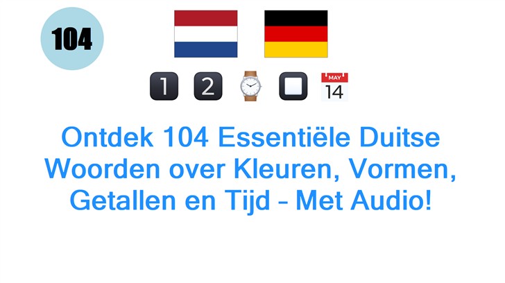 Ontdek 104 Essentiële Duitse Woorden over Kleuren, Vormen, Getallen en Tijd – Met Audio!